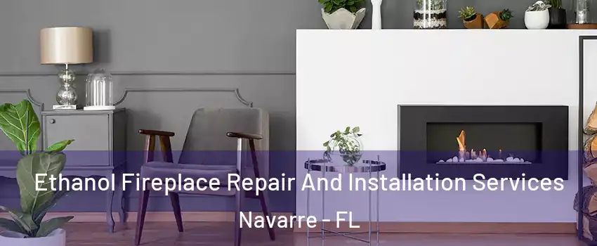  Ethanol Fireplace Repair And Installation Services Navarre - FL