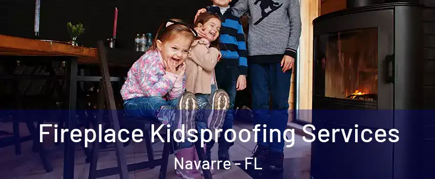  Fireplace Kidsproofing Services Navarre - FL