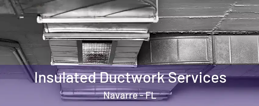  Insulated Ductwork Services Navarre - FL