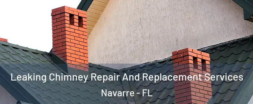  Leaking Chimney Repair And Replacement Services Navarre - FL