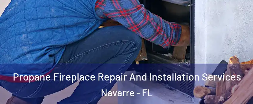 Propane Fireplace Repair And Installation Services Navarre - FL